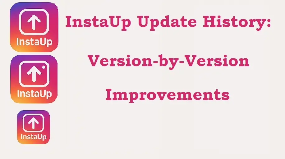 InstaUp Update History: Version-by-Version Improvements